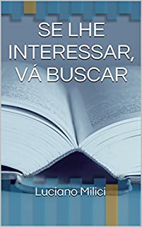 Livro SE LHE INTERESSAR, VÁ BUSCAR