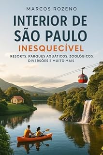 Livro Interior de São Paulo Inesquecível: As melhores atrações do interior de SP, parques aquáticos, Animalia Park, Hopi Hari, prainhas, resorts e muito mais (Lugares Inesquecíveis)