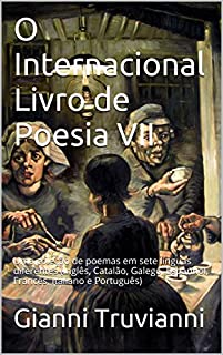 Livro O Internacional Livro de Poesia VII: Uma coleção de poemas em sete línguas diferentes (Inglês, Catalão, Galego, Espanhol, Francês, Italiano e Português)