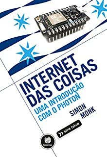 Internet das Coisas: Uma Introdução com o Photon (Série Tekne)