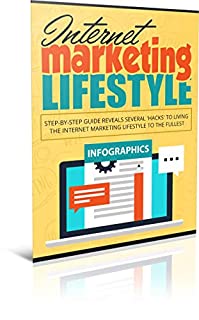 Livro Internet Marketing Lifestyle: Discover The EXACT Steps To Create The Ultimate Lifestyle Of FREEDOM As An Internet Marketer!