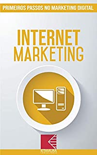 Livro Internet Marketing: Turbine E Transforme Seu Negócio Com Técnicas De Marketing Digital (Primeiros Passos no Marketing Digital Livro 4)