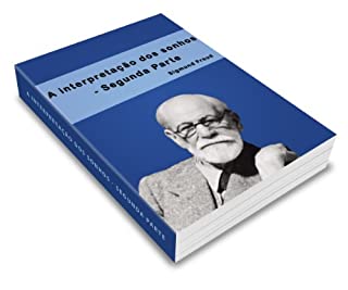 A interpretação dos sonhos (Segunda parte) e Sobre os sonhos (1900-1901) (Obras Completas)