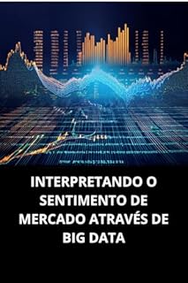 Livro INTERPRETANDO O SENTIMENTO DE MERCADO ATRAVÉS DE BIG DATA