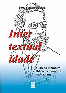 Livro INTERTEXTUALIDADE: O USO DA LITERATURA BÍBLICA NA LITERATURA MACHADIANA
