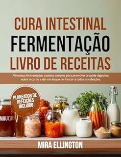 IntestinoLivro de Receitas de Fermentação Curativa: Alimentos fermentados caseiros simples para promover a saúde digestiva, nutrir o corpo e dar um toque de frescor a todas as refeições.