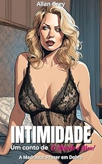 Livro Intimidade: Um Conto Erótico de O Mundo é Meu! - Volume V: A Madrasta: Prazer em Dobro (Intimidade: Contos Eróticos de O Mundo é Meu! Livro 5)