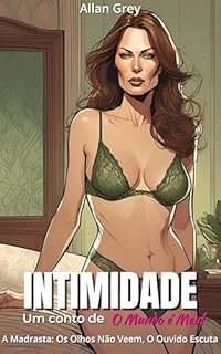 Livro Intimidade: Um Conto Erótico de O Mundo é Meu! - Volume VI: A Madrasta: Os Olhos Não Veem, O Ouvido Escuta (Intimidade: Contos Eróticos de O Mundo é Meu! Livro 7)