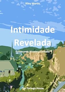 Livro Intimidade Revelada: Fortalecendo Vínculos e Conexões (Perspectivas sobre Relacionamentos por Riley Martin)