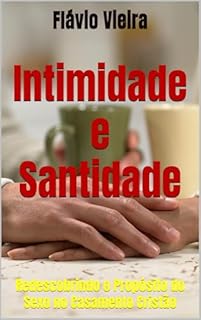 Livro Intimidade e Santidade: Redescobrindo o Propósito do Sexo no Casamento Cristão