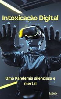 Livro Intoxicação Digital: Uma Pandemia Silenciosa e Mortal