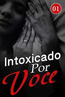 Intoxicado Por Você 1: Suas Cores Verdadeiras