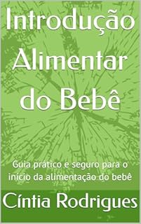 Introdução Alimentar do Bebê: Guia prático e seguro para o início da alimentação do bebê