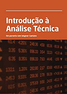 Introdução à Análise Técnica do Mercado Financeiro: Conhecimento que vale dinheiro