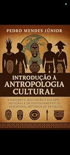 Livro Introdução à Antropologia Cultural: A natureza, Definição e escopo, História e desenvolvimento da disciplina, Métodos de pesquisa