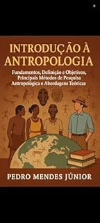 Livro Introdução à Antropologia : Fundamentos, Definição e Objetivos, Principais Métodos de Pesquisa Antropológica e Abordagens Teóricas