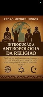 Livro Introdução à Antropologia da Religião: Explorando as diversas maneiras como as práticas religiosas moldam e são moldadas pelas culturas ao redor do mundo