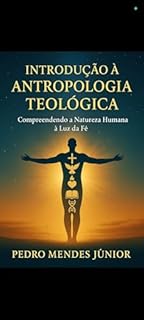 Livro Introdução à Antropologia Teológica: Compreendendo a Natureza Humana à Luz da Fé