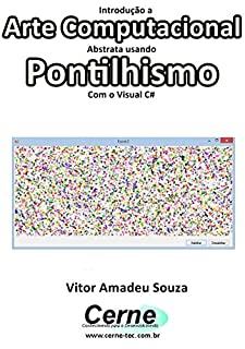 Introdução a Arte Computacional Abstrata usando Pontilhismo Com o Visual C#
