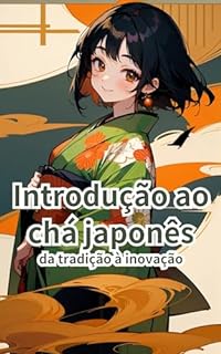 Livro Introdução ao chá japonês: da tradição à inovação (Introdução ao Japão Livro 1)