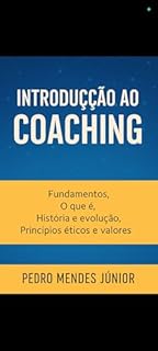 Livro Introdução ao Coaching: Fundamentos, O que é, História e Evolução, Princípios Éticos e Valores
