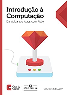 Livro Introdução à computação: Da lógica aos jogos com Ruby