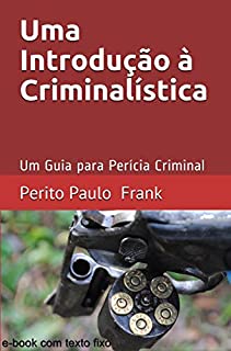 Livro Uma Introdução à Criminalística: Um Guia para Perícia Criminal