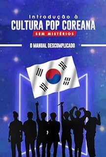Livro Introdução à Cultura Pop Coreana Sem Mistério: O Manual Descomplicado
