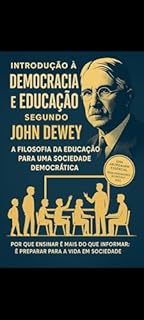 Livro INTRODUÇÃO À DEMOCRACIA E EDUCAÇÃO SEGUNDO JOHN DEWEY : A Filosofia da Educação para uma Sociedade Democrática