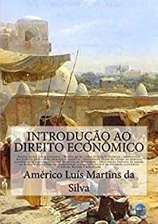 INTRODUÇÃO AO DIREITO ECONÔMICO: Noções de Economia e Direito Econômico - Intervenção do Estado no domínio econômico - Iniciativa pública - Regulação econômica