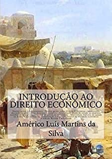 Livro Introducao ao Direito Economico: Noções de Economia e Direito Econômico - Intervenção do Estado no domínio econômico - Iniciativa pública - Regulação da exploração econômica
