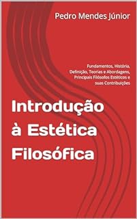 Livro Introdução à Estética Filosófica: Fundamentos, História, Definição, Teorias e Abordagens, Principais Filósofos Estéticos e suas Contribuições