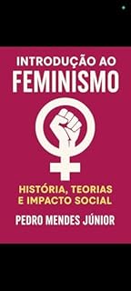 Livro Introdução ao Feminismo: História, Teorias e Impacto Social