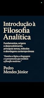 Livro Introdução à Filosofia Analítica: Fundamentos, Origens e desenvolvimento, Principais temas, métodos e Abordagens contemporâneas