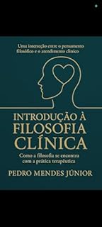 Livro Introdução à Filosofia Clínica: Uma interseção entre o pensamento filosófico e o atendimento clínico