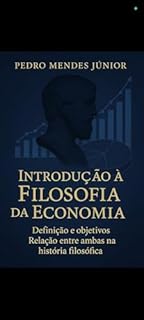 Livro Introdução à Filosofia da Economia: Definição, objetivos e Relação entre Ambas na História Filosófica