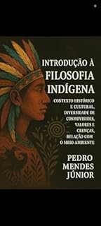 Livro Introdução à Filosofia Indígena: Contexto histórico e cultural, Diversidade de cosmovisões, valores e crenças, Relação com o meio ambiente, conceitos de interconexão e respeito à natureza