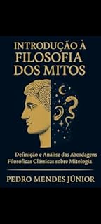 Livro Introdução à Filosofia dos Mitos : Definição e Análise das Abordagens Filosóficas Clássicas sobre Mitologia