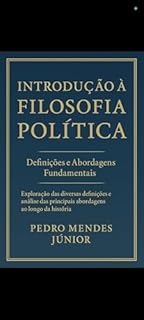Livro Introdução à Filosofia Política : Definições e Abordagens Fundamentais, Exploração das diversas definições e análise das principais abordagens ao longo da história