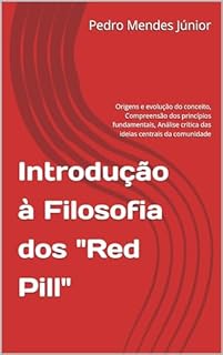 Livro Introdução à Filosofia dos "Red Pill": Origens e evolução do conceito, Compreensão dos princípios fundamentais, Análise crítica das ideias centrais da comunidade
