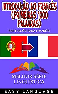 Introdução ao Francês (Primeiras 1000 Palavras): As suas primeiras 1000 palavras de Aprender Francês. (DE PORTUGUÉS A FRANCÉS)