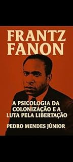 Livro Introdução a Frantz Fanon : A Psicologia da Colonização e a Luta pela Libertação