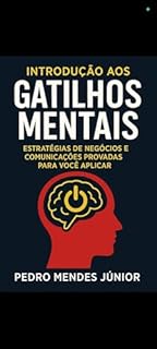 Livro Introdução aos Gatilhos Mentais: Estratégias de Negócios e Comunicações Provadas Para Você Aplicar