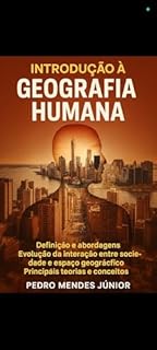 Livro Introdução à Geografia Humana: Definição e abordagens, Evolução da interação entre sociedade e espaço geográfico, Principais teorias e conceitos