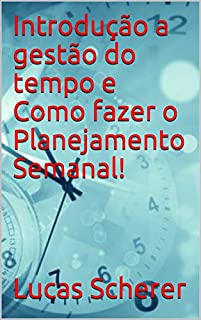 Livro Introdução a gestão do tempo e Como fazer o Planejamento Semanal!