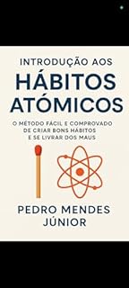 Livro Introdução aos Hábitos Atômicos: O Método Fácil e Comprovado de Criar Bons Hábitos e se Livrar dos Maus;