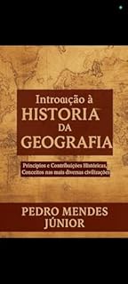 Livro Introdução à História da Geografia: Princípios e Contribuições Históricas, Conceitos nas mais diversas civilizações e principais pensadores históricos