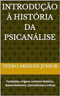 Livro Introdução à História da Psicanálise : Fundações, origens, contexto histórico, desenvolvimento, controvérsias e críticas