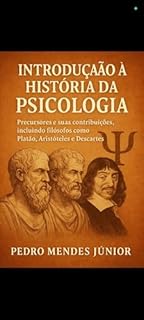 Livro Introdução à História da Psicologia: Precursores e suas Contribuições, Incluindo filósofos como Platão, Aristóteles e Descartes até os contemporâneos