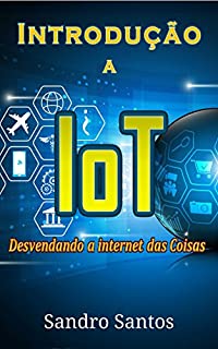 Livro Introdução a IoT: Desvendando a internet das Coisas